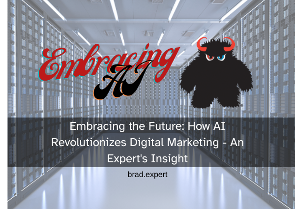 Embracing the Future: How AI Revolutionizes Digital Marketing - An Expert's Insight