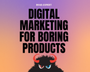 Digital Marketing for "Boring" Products
