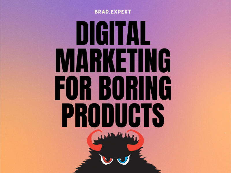 Digital Marketing for "Boring" Products