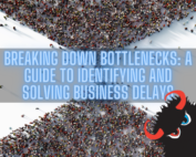 Breaking Down Bottlenecks: A Guide to Identifying and Solving Business Delays
