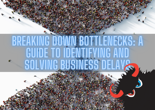 Breaking Down Bottlenecks: A Guide to Identifying and Solving Business Delays