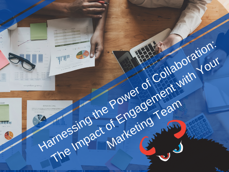 Harnessing the Power of Collaboration: The Impact of Engagement with Your Marketing Team